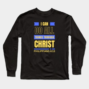 I Can Do All Things Through Christ | Bible Verse Philippians 4:13 Long Sleeve T-Shirt